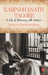 Rabindranath Tagore A Life of Intimacy with Nature