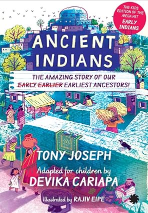 Ancient Indians The Amazing Story of Our Early Earlier Earliest Ancestors The Kids Edition