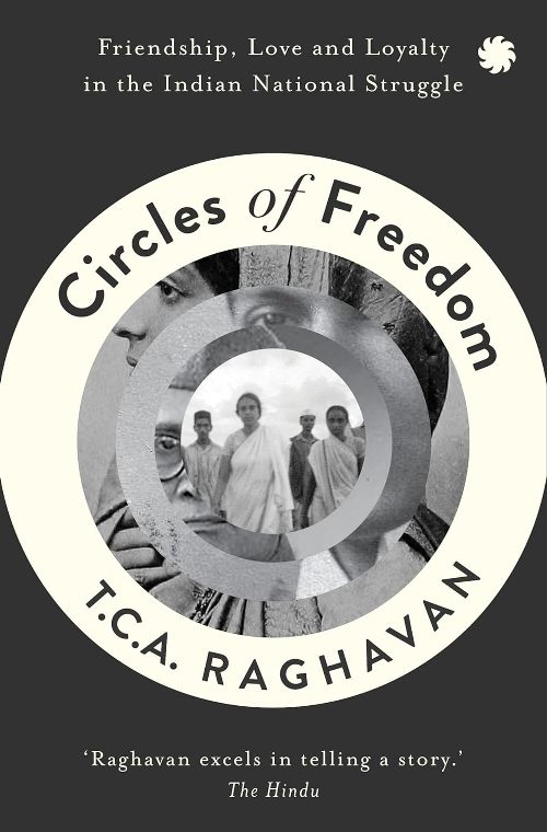 Circles of Freedom Friendship Love and Loyalty in The Indian National Struggle