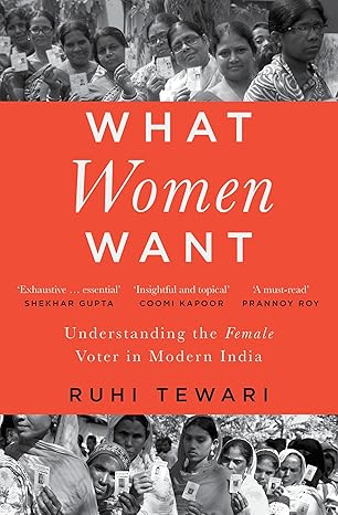 What Women Want Understanding The Female Voter in Modern India 