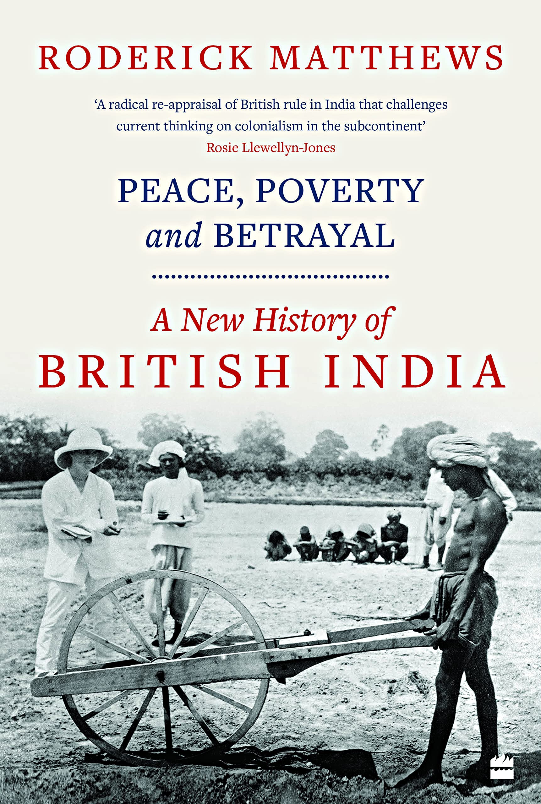 PEACE POVERT AND BETRAYAL A New History of British India