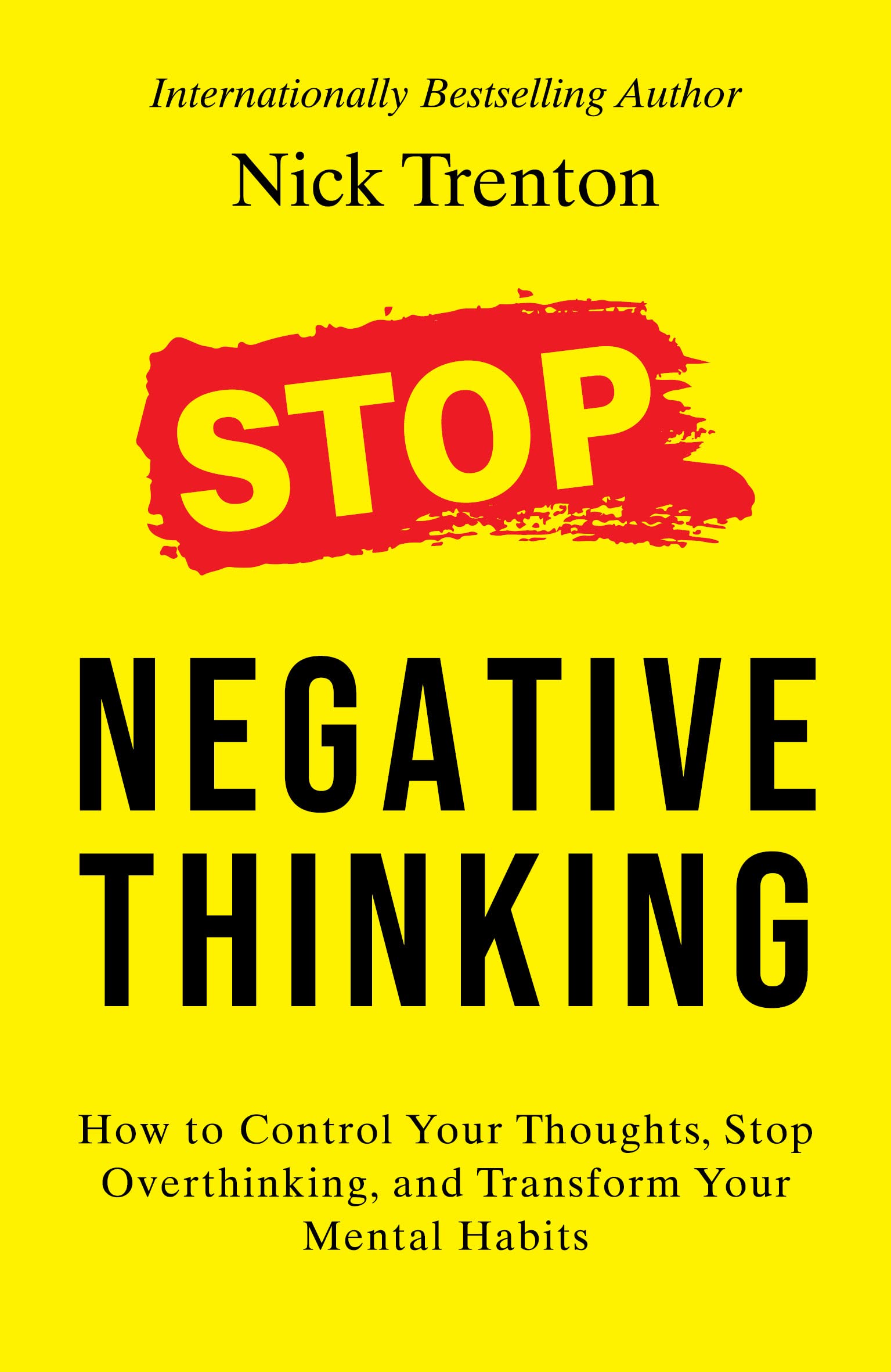 Stop Negative Thinking How To Control Your Thoughts Stop Overthinking and Transform Your Mental Habits