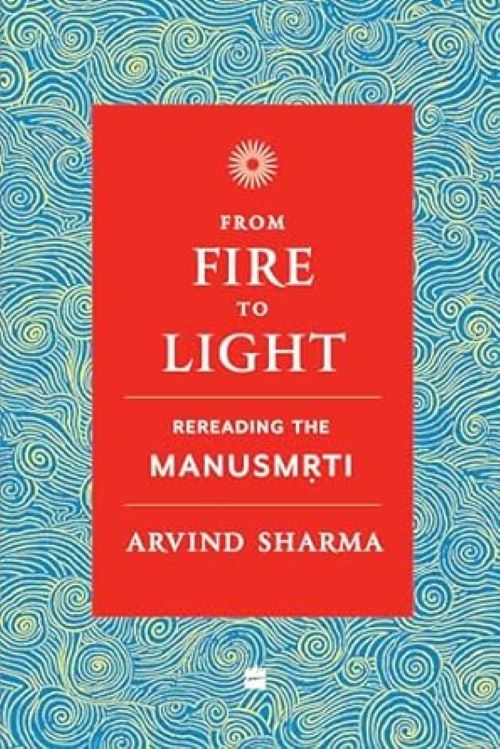 From Fire to Light Rereading the Manusmriti
