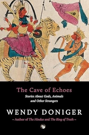 The Cave of Echoes Stories About Gods Animals and Other Strangers