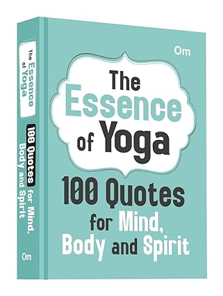 100 Quotes for Mind, Body and Spirit The Essence of Yoga