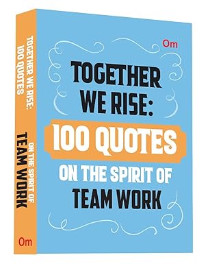 100 Quotes on the Spirit of Teamwork Together We Rise