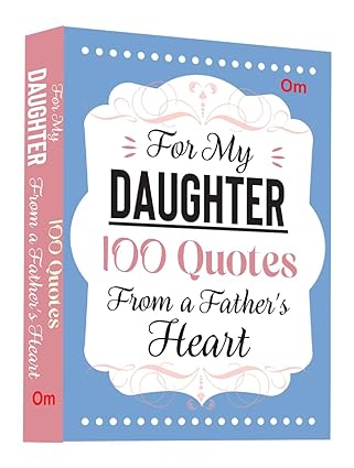 100 Quotes from a Fathers Heart For My Daughter