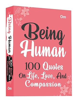 Being Human 100 Quotes on Life Love and Compassion