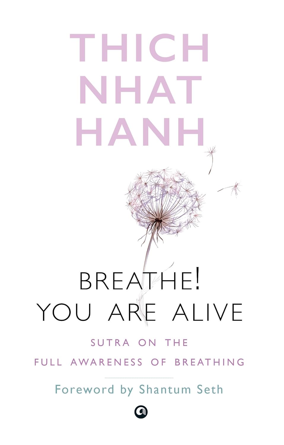 Breathe You Are Alive Sutra on the Full Awareness of Breathing