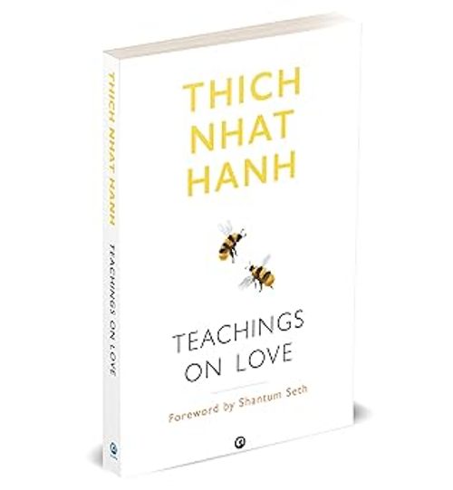 Teachings on Love How Mindfulness Can Enhance Your Intimate Relationships