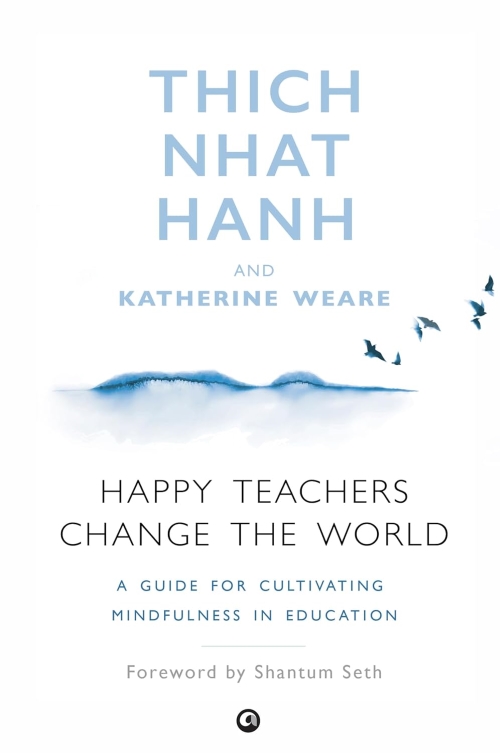 Happy Teachers Change the World A Guide to Cultivating Mindfulness in Education