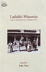 Ladakhi Histories Local and Regional Perspectives
