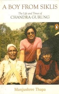 A Boy from Siklis The Life and Times of Chandra Gurung