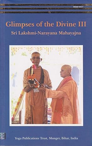 Glimpses Of The Divine Voume III Sri Lakshmi Narayana Mahayajna