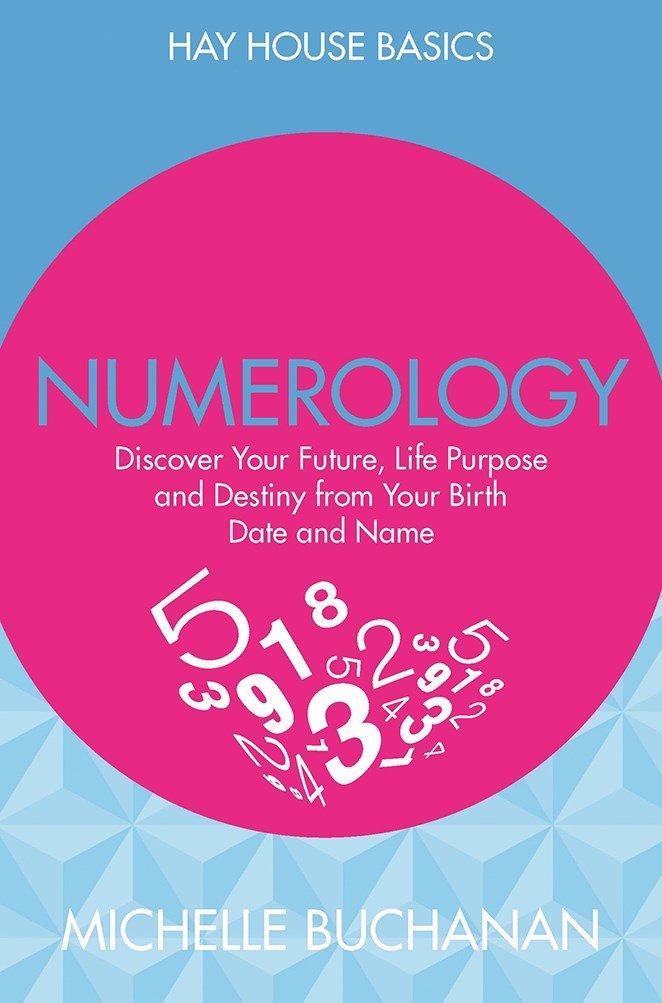 Numerology Discover Your Future Life Purpose and Destiny from Your Birth Date and Name Hay House Basics