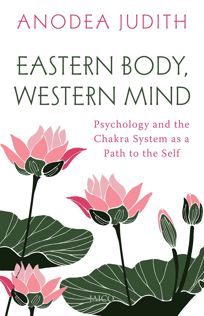 Eastern Body Western Mind Psychology and the Chakra System as a Path to the Self