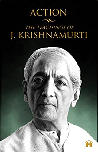 Action The Teachings of J. Krishnamurti