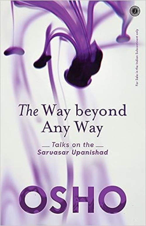 The Way Beyond Any Way Talks on the Sarvasar Upanishad