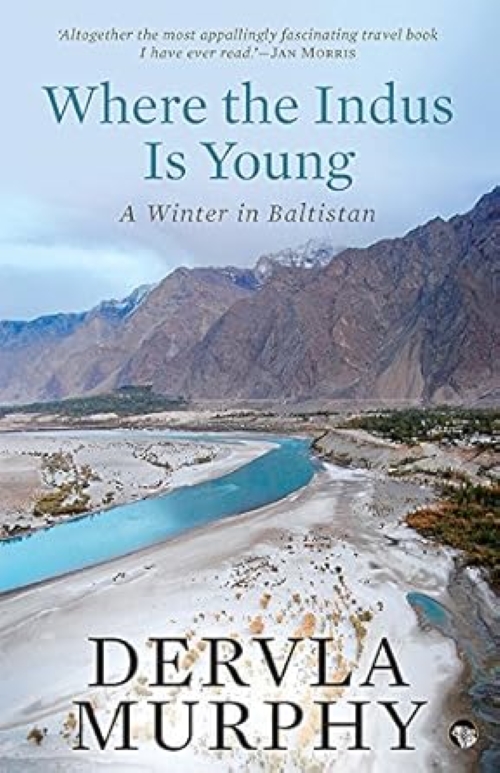 Where The Indus Is Young A Winter In Baltistan