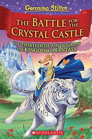 Geronimo Stilton The Battle for Crystal Castle book 13 The Thirteenth Adventure in the Kingdom Fantasy 