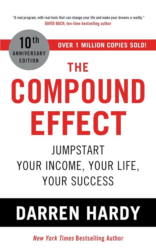 The Compound Effect Jumpstart Your Income Your Life Your Success