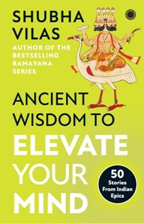 Ancient Wisdom To Elevate Your Mind 50 Stories From Indian Epics