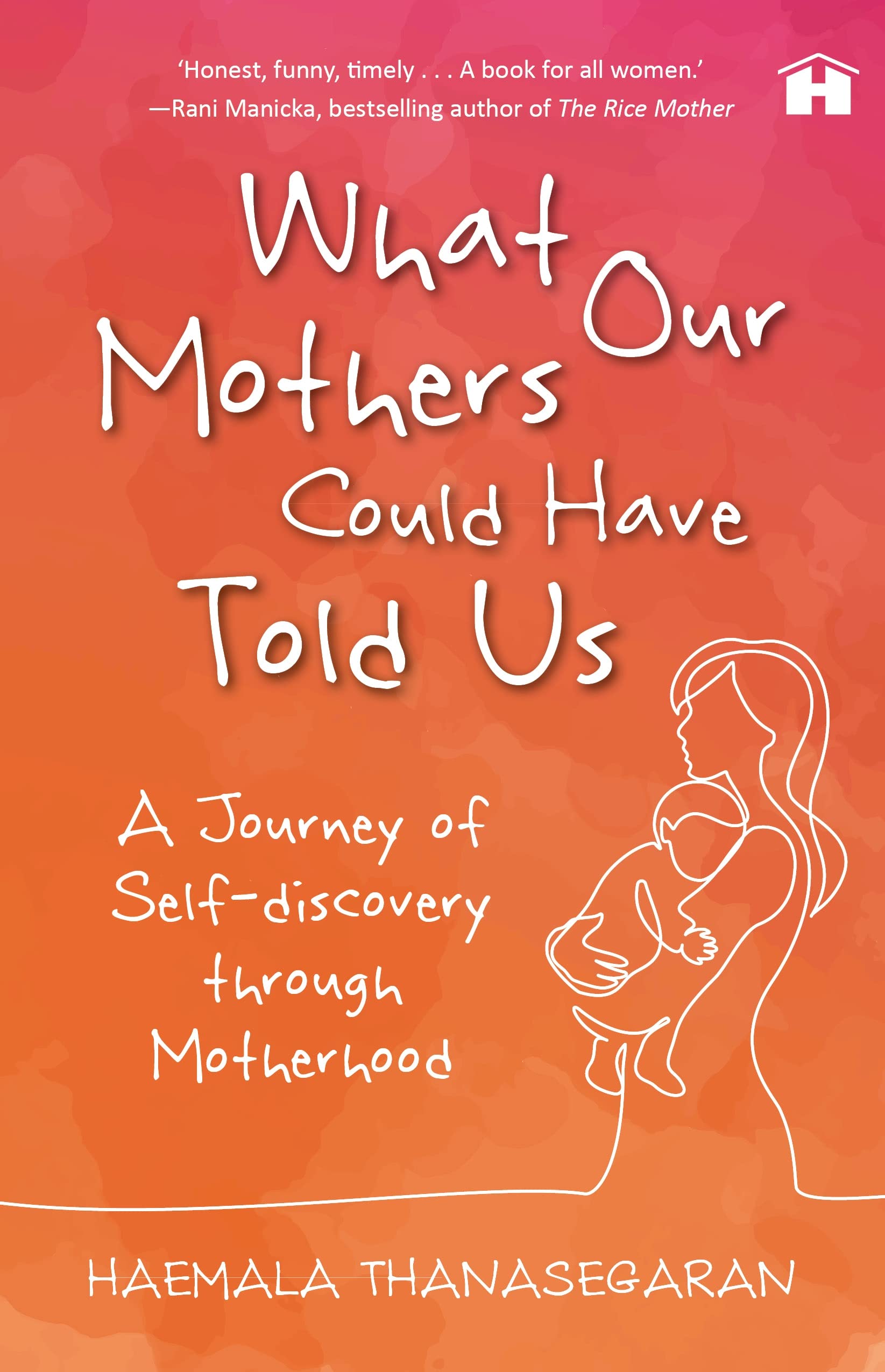 What Our Mothers Could Have Told Us A Journey of Self discovery through Motherhood