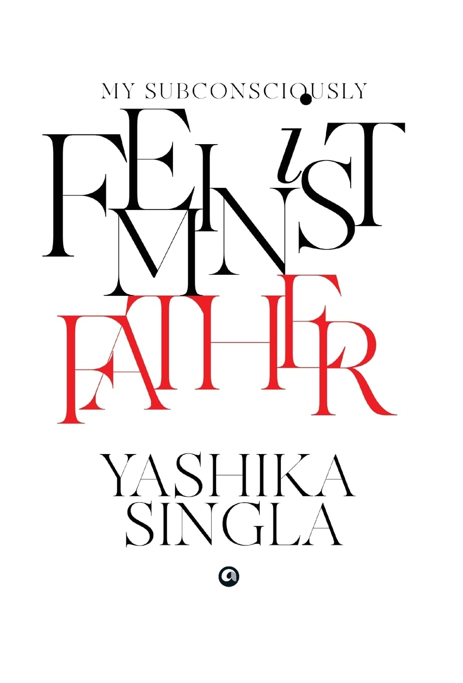 MY SUBCONCIOUS FAMINIST FATHER