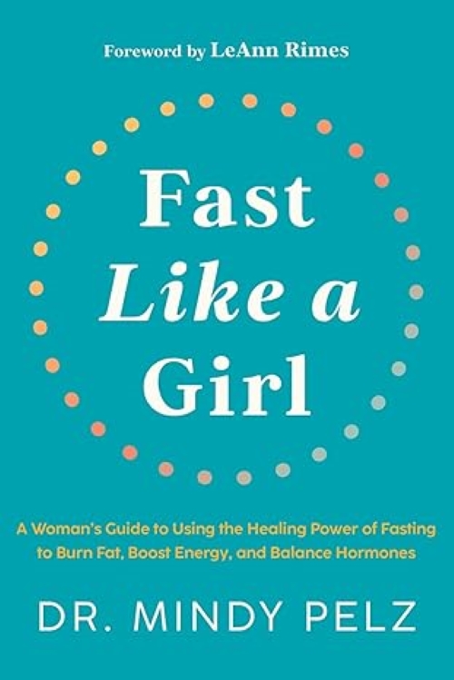 Fast Like A Girl A Womans Guide to Using the Healing Power of Fasting to Burn Fat Boost Energy and Balance Hormones