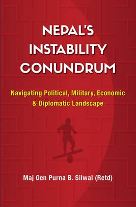 Nepals Instability Conundrum Navigating Political Military Diplomatic and Economic Landscape