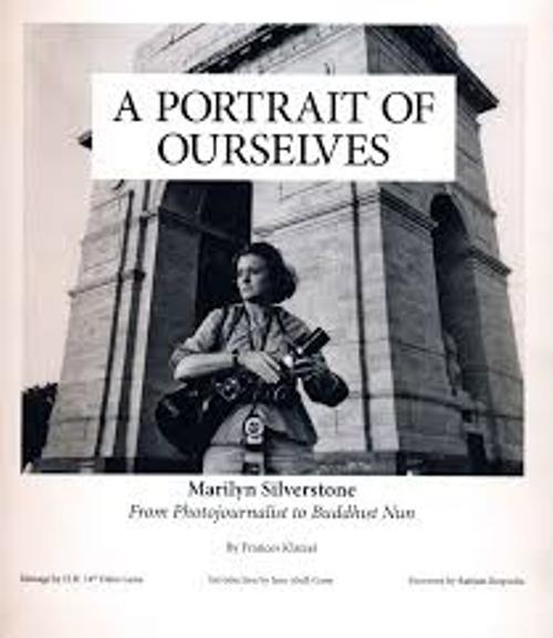 A Portrait of Ourselves Marilyn Silverstone from Photojournalist to Buddhist Num  