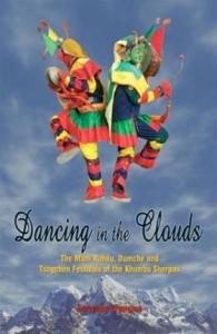  Dancing in the Clouds The Mani Rimdu Dumche and Tsogchen Festivals of the Khumbu Sherpas