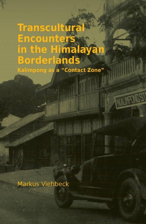 Transcultural Encounters in the Himalayan Borderlands Kalimpong as a Contact Zone