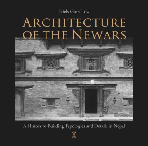 Architecture of the Newars A History of Building Typologies and Details in Nepal 3 Volume Set