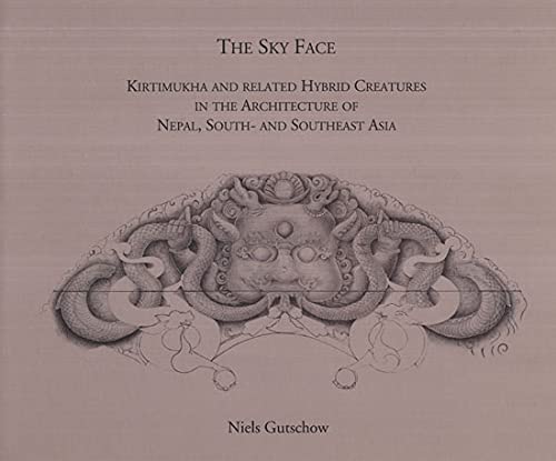 The Sky Face kirtimukha and Related Hybrid Creatures in the Architecture of Nepal South and Southeast Asia