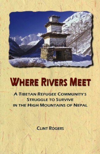 Where Rivers Meet A Tibetan Refugee Communitys Struggle to Survive in the High Mountains of Nepal