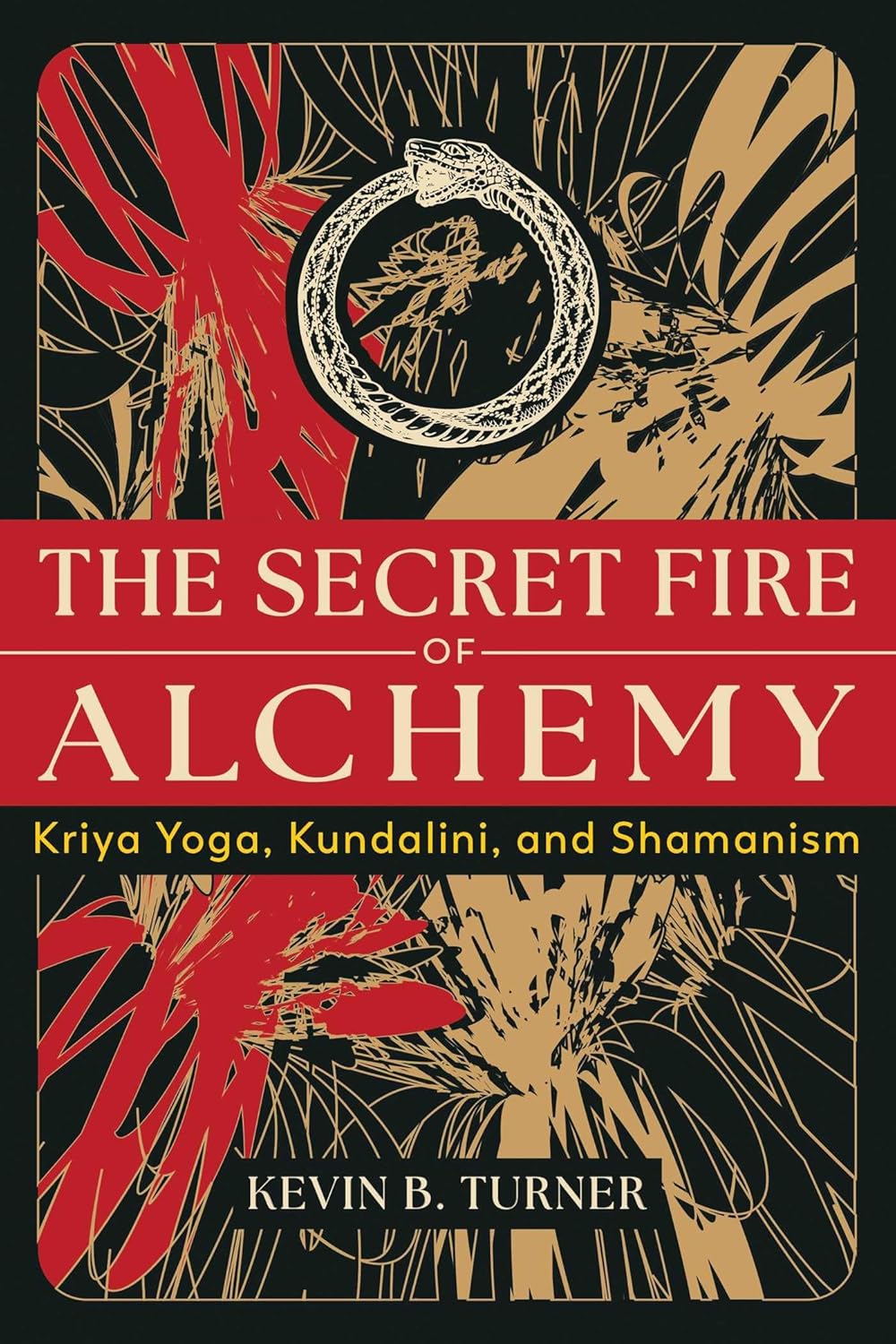 The Secret Fire Of Alchemy Kriya Yoga Kundalini And Shamanism