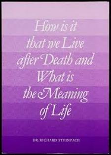 HOW IS IT THAT WE LIVE AFTER DEATH AND WHAT IS THE MEANING OF LIFE