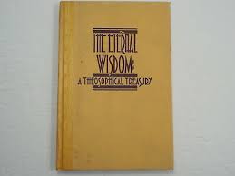 THE ETERNAL WISDOM A THEOSOPHICAL TREASURY