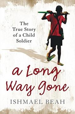 A LONG WAY GONE The true story of a Child Soldier