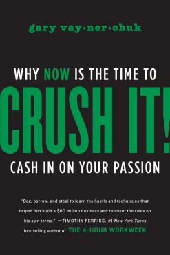 Crush It Why Now is the Time to Cash in on Your Passion