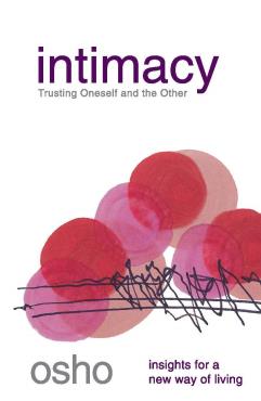 Intimacy Trusting Oneself And The Other Insights For A New Way Of Living