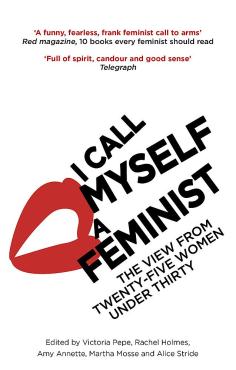 I Call Myself A Feminist The View from Twenty Five Women Under Thirty