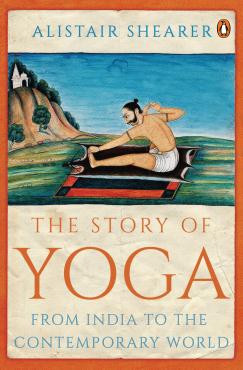 The Story of Yoga From India to the modern west