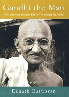 GANDHI THE MAN HOW ONE MAN CHANGED HIMSELF TO CHANGE THE WORLD