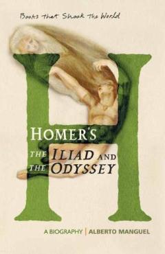 HOMERS THE ILIAD AND THE ODYSSEY BOOKS THAT SHOOK THE WORLD SERIES