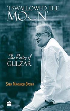 I SWALLOWED THE MOON THE POEMS OF GULZAR