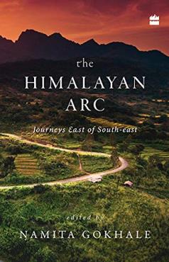 THE HIMALAYAN ARC Journeys East of the South East