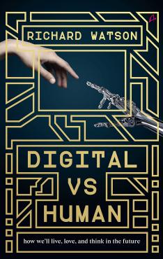 Digital vs Human How We well Live Love and Think in the Future