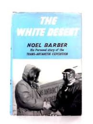 THE WHTE DESERT HIS PERSONAL STORY OF THE TRANS ANTARCTIC EXPEDITION